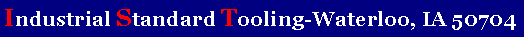 Text Box: Industrial Standard Tooling-Waterloo, IA 50704